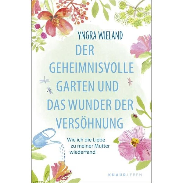 Der geheimnisvolle Garten und das Wunder der Versöhnung Wie ich die
