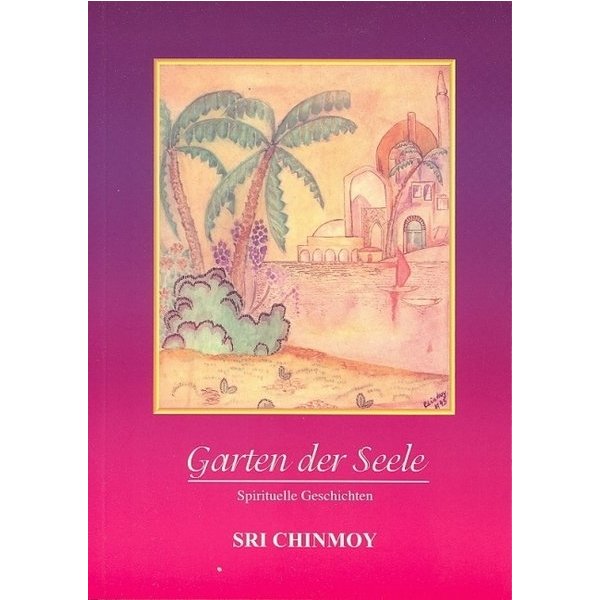 Garten der Seele Spirituelle Geschichten für ein Leben in Freude und